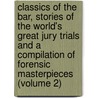 Classics of the Bar, Stories of the World's Great Jury Trials and a Compilation of Forensic Masterpieces (Volume 2) by Alvin Victor Sellers