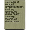 Color Atlas of Cerebral Revascularization: Anatomy, Techniques, Clinical Cases: Anatomy, Techniques, Clinical Cases by Robert F. Spetzler