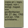 Copia An I. Kays. Majest. Von I. Königl. Majest. Von Großbrittanien Dd. 27. Dec. 1743 Und Jan. 1744 Schreibens... door Onbekend