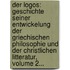 Der Logos: Geschichte Seiner Entwickelung Der Griechischen Philosophie Und Der Christlichen Litteratur, Volume 2...