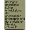 Der Logos: Geschichte Seiner Entwickelung Der Griechischen Philosophie Und Der Christlichen Litteratur, Volume 2... by Anathon Aall