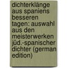Dichterklänge Aus Spaniens Besseren Tagen: Auswahl Aus Den Meisterwerken Jüd.-Spanischer Dichter (German Edition) door Sulzbach Abraham