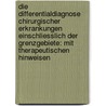 Die Differentialdiagnose Chirurgischer Erkrankungen Einschliesslich Der Grenzgebiete: Mit Therapeutischen Hinweisen by Wilhelm Braeucken