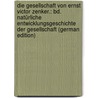 Die Gesellschaft Von Ernst Victor Zenker.: Bd. Natürliche Entwicklungsgeschichte Der Gesellschaft (German Edition) door Ernst Zenker
