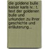 Die Goldene Bulle Kaiser Karls Iv.: T. Text Der Goldenen Bulle Und Urkunden Zu Ihrer Geschichte Und Erläuterung...