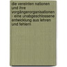 Die Vereinten Nationen und ihre Vorgängerorganisationen - Eine unabgeschlossene Entwicklung aus Lehren und Fehlern door Sebastian Lucius