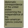 Diplomatic Correspondence of the United States Concerning the Independence of the Latin-American Nations (Volume 2) by Manning