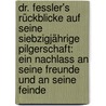 Dr. Fessler's Rückblicke Auf Seine Siebzigjährige Pilgerschaft: Ein Nachlass An Seine Freunde Und An Seine Feinde door Ignatius Aurelius Fessler