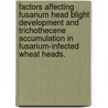 Factors Affecting Fusarium Head Blight Development and Trichothecene Accumulation in Fusarium-Infected Wheat Heads. by Pravin Gautam
