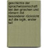 Geschichte Der Sprachwissenschaft Bei Den Griechen Und Römern Mit Besonderer Rücksicht Auf Die Logik, Erster Teil