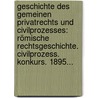 Geschichte Des Gemeinen Privatrechts Und Civilprozesses: Römische Rechtsgeschichte. Civilprozess. Konkurs. 1895... door Ed[Uard] Heilfron
