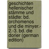 Geschichten Hellenischer Stämme Und Städte: Bd. Orchomenos Und Die Minyer.- 2.-3. Bd. Die Dorier (German Edition) by Wilhelm Schneidewin Friedrich