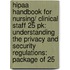 Hipaa Handbook for Nursing/ Clinical Staff 25 Pk: Understanding the Privacy and Security Regulations: Package of 25