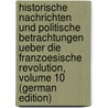 Historische Nachrichten Und Politische Betrachtungen Ueber Die Franzoesische Revolution, Volume 10 (German Edition) by Girtanner Christoph