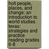 Holt People, Places, And Change: An Introduction To World Studies Texas: Strategies And Practice Reading Grades 6-8 by Winston