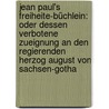 Jean Paul's Freiheite-büchlein: Oder Dessen Verbotene Zueignung An Den Regierenden Herzog August Von Sachsen-gotha by Jean Paul