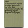 Kants Ubergangskonzeption Im Opus Postumum: Zur Rolle Des Nachlasswerkes Fur Die Grundlegung Der Empirischen Physik by Dina Emundts