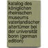 Katalog Des Königlichen Rheinischen Museums Vaterlandischer Altertümer Bei Der Universität Bonn (German Edition)