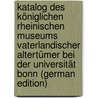 Katalog Des Königlichen Rheinischen Museums Vaterlandischer Altertümer Bei Der Universität Bonn (German Edition) door Buecheler Franz