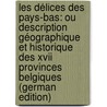 Les Délices Des Pays-bas: Ou Description Géographique Et Historique Des Xvii Provinces Belgiques (german Edition) door Baptiste Christyn Jan