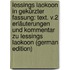 Lessings Laokoon in Gekürzter Fassung: Text. V.2 Erläuterungen Und Kommentar Zu Lessings Laokoon (German Edition)