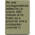 Life and Correspondence. Edited by J.E. Ryland, with Notices of Mr. Foster As a Preacher and a Companion (Volume 1)