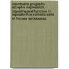 Membrane Progestin Receptor Expression, Signaling and Function in Reproductive Somatic Cells of Female Vertebrates. door Gwen Ellen Dressing