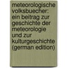 Meteorologische Volksbuecher: Ein Beitrag Zur Geschichte Der Meteorologie Und Zur Kulturgeschichte (German Edition) by Hellmann G