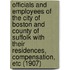 Officials and Employees of the City of Boston and County of Suffolk with Their Residences, Compensation, Etc (1907)