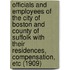 Officials and Employees of the City of Boston and County of Suffolk with Their Residences, Compensation, Etc (1909)
