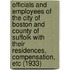 Officials and Employees of the City of Boston and County of Suffolk with Their Residences, Compensation, Etc (1933)