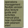 Operations Management Flexible Version Plus Lecture Guide And Activities Manual Plus New Myomlab With Pearson Etext door Jay Heizer