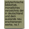 Polytechnische Bibliothek, monatliches Verzeichnis der in Deutschland und dem Auslande neu erschienenen Werke, No.1 door Onbekend