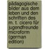 Pädagogische Bilder aus dem Leben und den Schriften des M. T. Cicero für Jugendfreunde microform (German Edition)