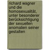 Richard Wagner und die Homosexualität, unter besonderer Berücksichtigung der sexuellen Anomalien seiner Gestalten by . Fuchs