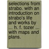 Selections from Strabo. With an introduction on Strabo's Life and Works by ... H. F. Tozer ... With maps and plans. door Onbekend
