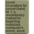 Sound Innovations for Concert Band, Bk 1: A Revolutionary Method for Beginning Musicians (Conductor's Score), Score