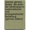 Species generis Spalax. Die Arten der Blindmäuse in Systematischer und Phylogenetischer Beziehung (German Edition) by Méhely Lajos