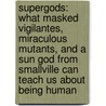Supergods: What Masked Vigilantes, Miraculous Mutants, And A Sun God From Smallville Can Teach Us About Being Human door Grant Morrison