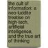 The Cult Of Information: A Neo-Luddite Treatise On High-Tech, Artificial Intelligence, And The True Art Of Thinking