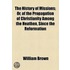 The History Of Missions (Volume 1); Or, Of The Propagation Of Christianity Among The Heathen, Since The Reformation
