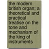 The Modern British Organ; a Theoretical and Practical Treatise on the Tone and Mechanism of the King of Instruments door Noel Aubrey Bonavia Hunt