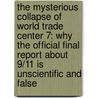 The Mysterious Collapse Of World Trade Center 7: Why The Official Final Report About 9/11 Is Unscientific And False by David Ray Griffin