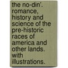 The No-din'. Romance, history and science of the pre-historic races of America and other lands. With illustrations. by Erastus S. Curry