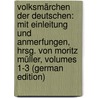 Volksmärchen Der Deutschen: Mit Einleitung Und Anmerfungen, Hrsg. Von Moritz Müller, Volumes 1-3 (German Edition) by Müller Moritz