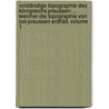 Volständige Topographie Des Königreichs Preussen: ... Welcher Die Topographie Von Ost-preussen Enthält, Volume 1 door Johann Friedrich Goldbeck