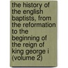the History of the English Baptists, from the Reformation to the Beginning of the Reign of King George I (Volume 2) door Thomas Crosby