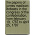 the Papers of James Madison: Debates in the Congress of the Confederation, from February 19, 1787 to April 25, 1787