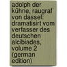 Adolph Der Kühne, Raugraf Von Dassel: Dramatisirt Vom Verfasser Des Deutschen Alcibiades, Volume 2 (German Edition) door Gottlieb Cramer Karl