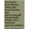 Aeschylus Prometheus, Nebst Den Bruchstücken Des Gpromyceùs@ Luómenos@, Erklärt Von N. Wecklein (german Edition) door Thomas George Aeschylus